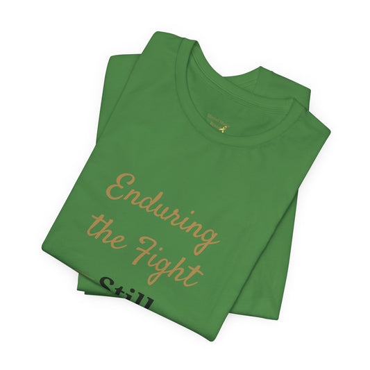 Enduring the Fight Unisex Tee - Still Rising Inspirational Shirt