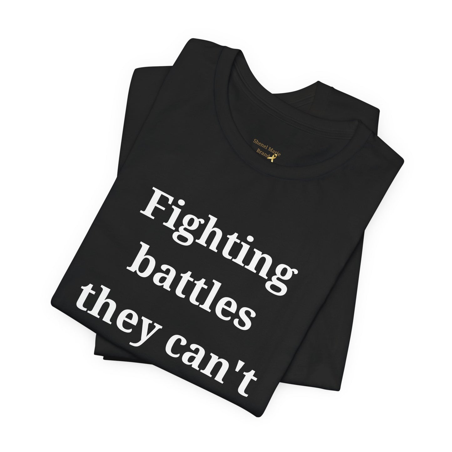 Empowerment Statement Tee - Fighting Battles They Can't See