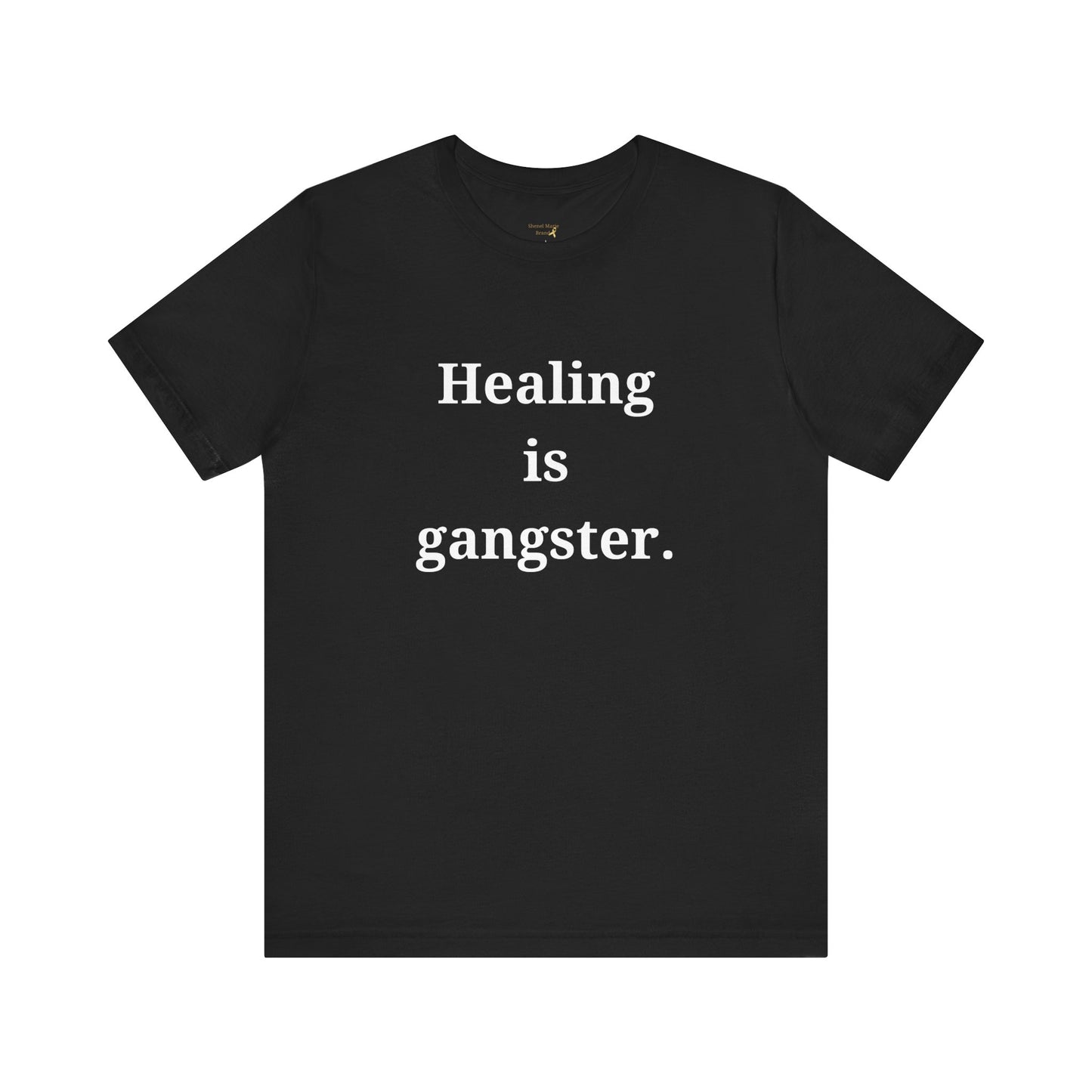 Gangster Healing Unisex Short Sleeve Tee - Motivational Quote T-Shirt