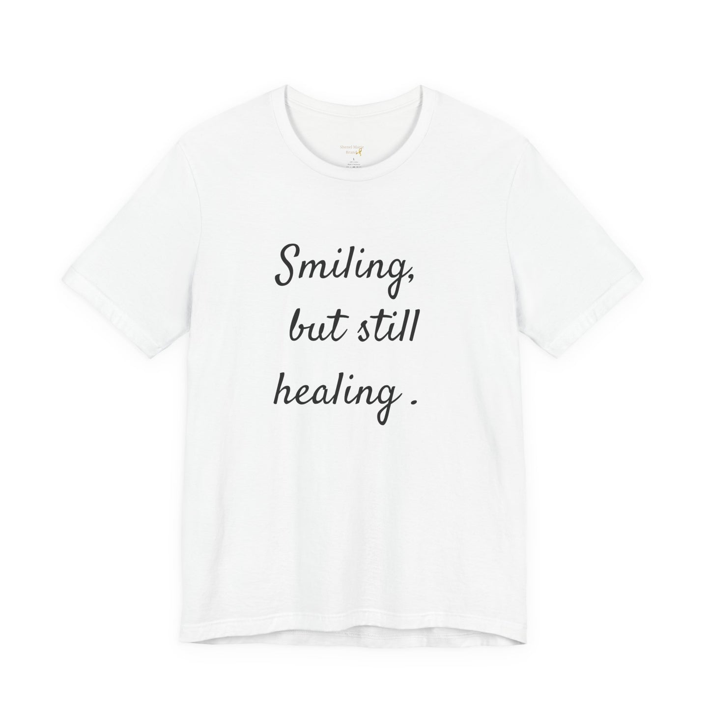 Healing Message Unisex Tee - "Smiling, but still healing"