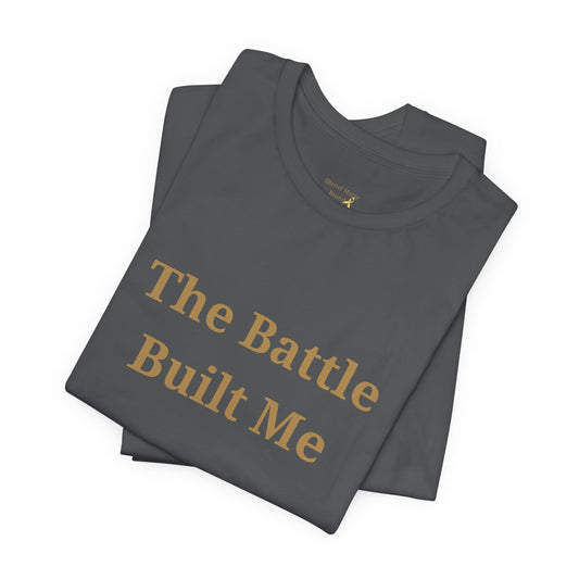 The Battle Built Me Unisex Jersey Tee