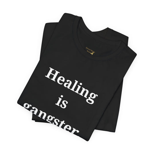 Gangster Healing Unisex Short Sleeve Tee - Motivational Quote T-Shirt