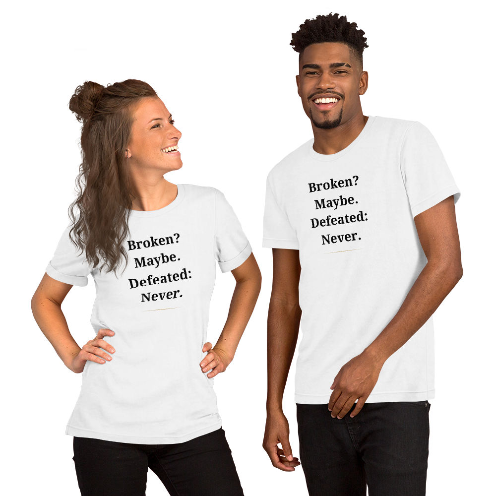 Inspirational Quote Unisex Tee - 'Broken? Maybe. Defeated: Never.'